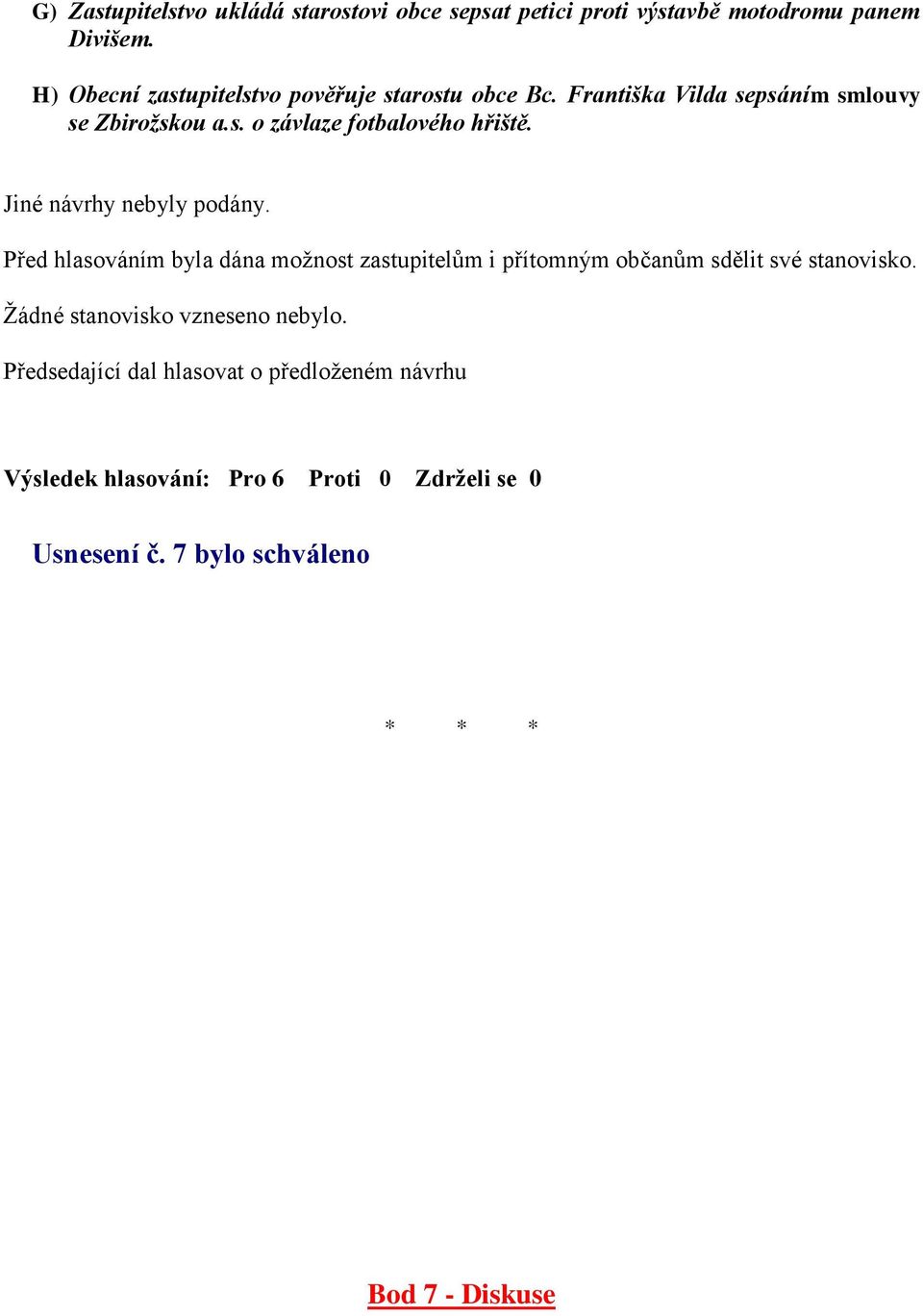 Františka Vilda sepsáním smlouvy se Zbirožskou a.s. o závlaze fotbalového hřiště.