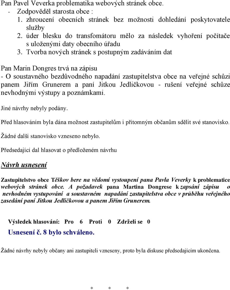 Tvorba nových stránek s postupným zadáváním dat Pan Marin Dongres trvá na zápisu - O soustavného bezdůvodného napadání zastupitelstva obce na veřejné schůzi panem Jiřím Grunerem a paní Jitkou