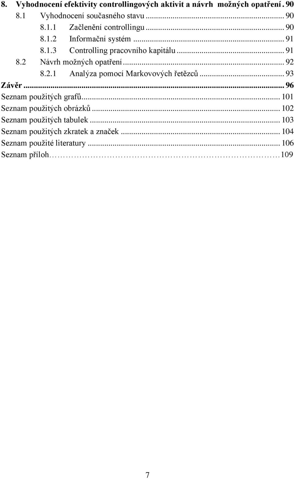 .. 93 Závěr... 96 Seznam použitých grafů... 101 Seznam použitých obrázků... 102 Seznam použitých tabulek.