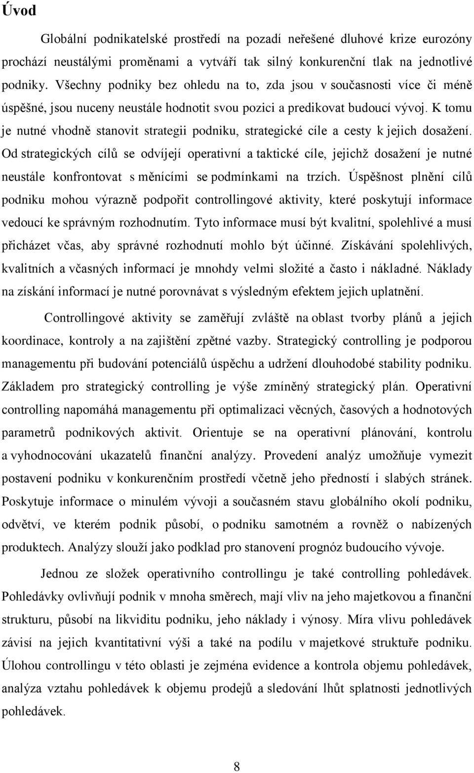 K tomu je nutné vhodně stanovit strategii podniku, strategické cíle a cesty k jejich dosažení.