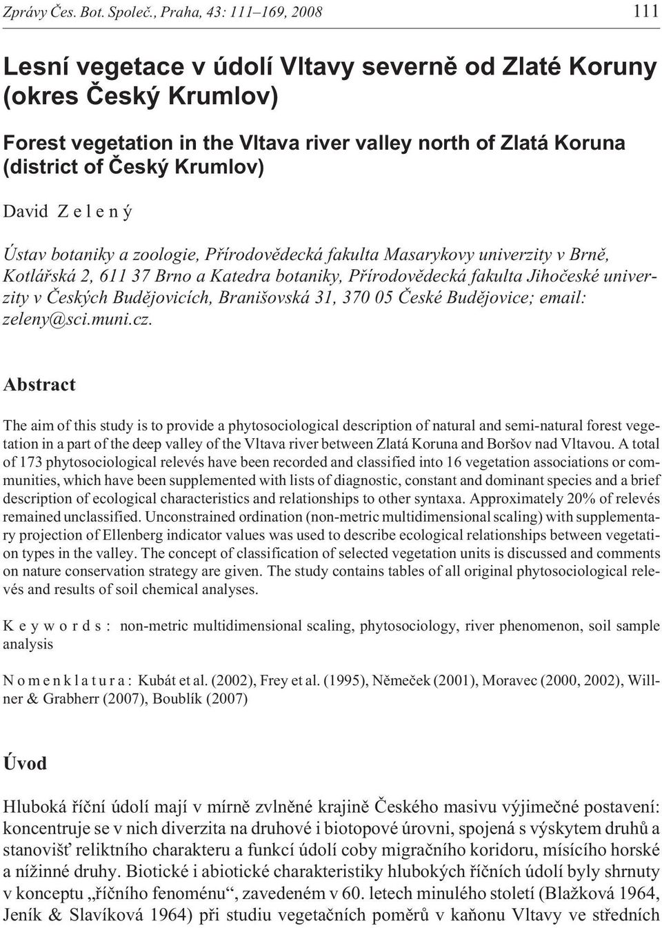 Krumlov) David Z e l e n ý Ústav botaniky a zoologie, Pøírodovìdecká fakulta Masarykovy univerzity v Brnì, Kotláøská 2, 611 37 Brno a Katedra botaniky, Pøírodovìdecká fakulta Jihoèeské univerzity v