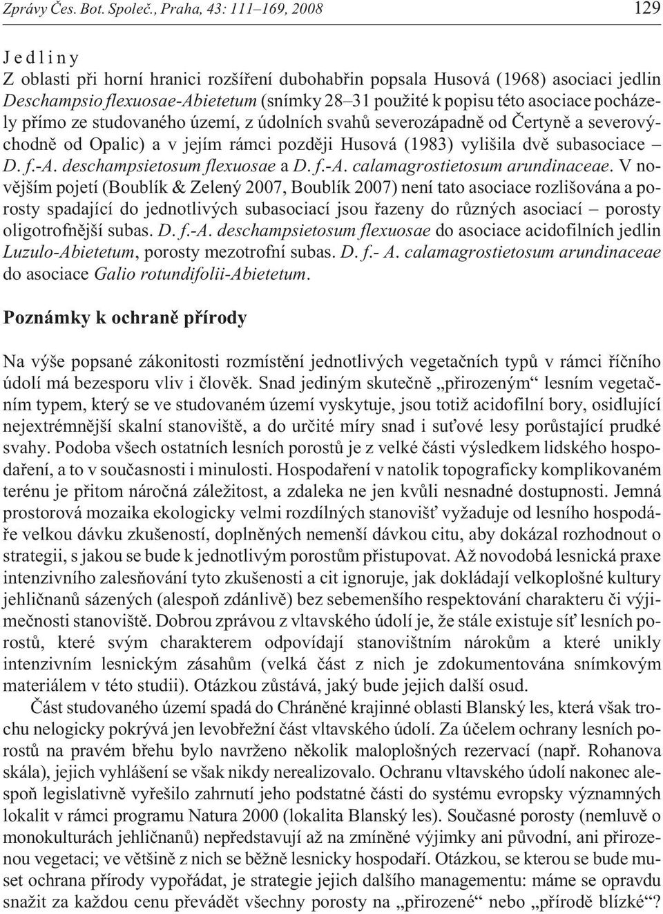 asociace pocházely pøímo ze studovaného území, z údolních svahù severozápadnì od Èertynì a severovýchodnì od Opalic) a v jejím rámci pozdìji Husová (1983) vylišila dvì subasociace D. f.-a.