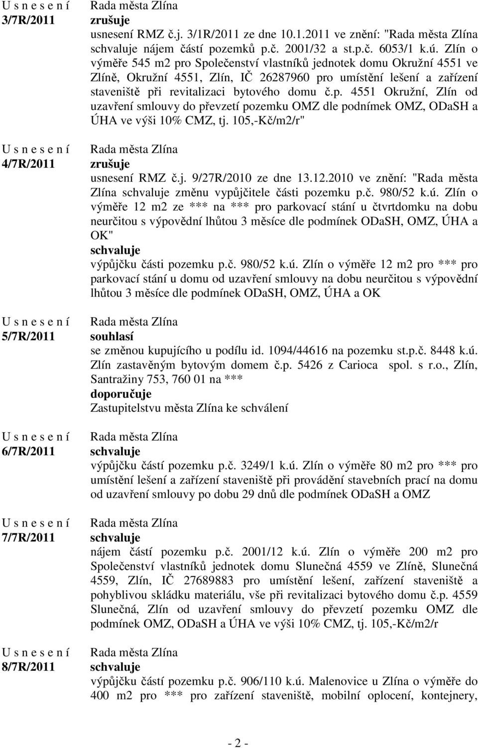 105,-Kč/m2/r" zrušuje usnesení RMZ č.j. 9/27R/2010 ze dne 13.12.2010 ve znění: "Rada města Zlína změnu vypůjčitele části pozemku p.č. 980/52 k.ú.