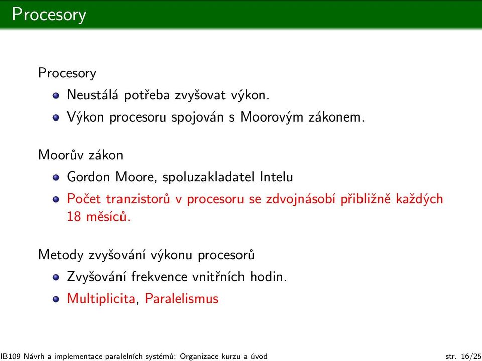 Moorův zákon Gordon Moore, spoluzakladatel Intelu Počet tranzistorů v procesoru se zdvojnásobí