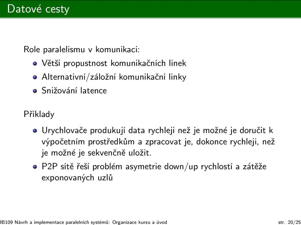 komunikační linky Snižování latence Urychlovače produkují data rychleji než je možné je doručit k výpočetním