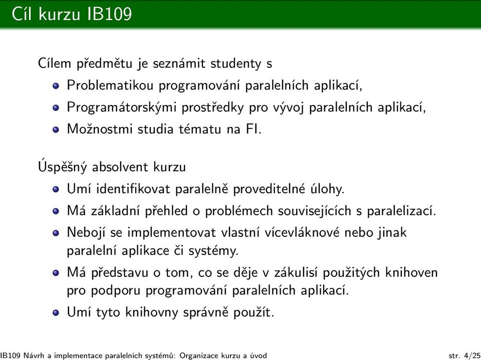 Možnostmi studia tématu na FI. Úspěšný absolvent kurzu Umí identifikovat paralelně proveditelné úlohy.