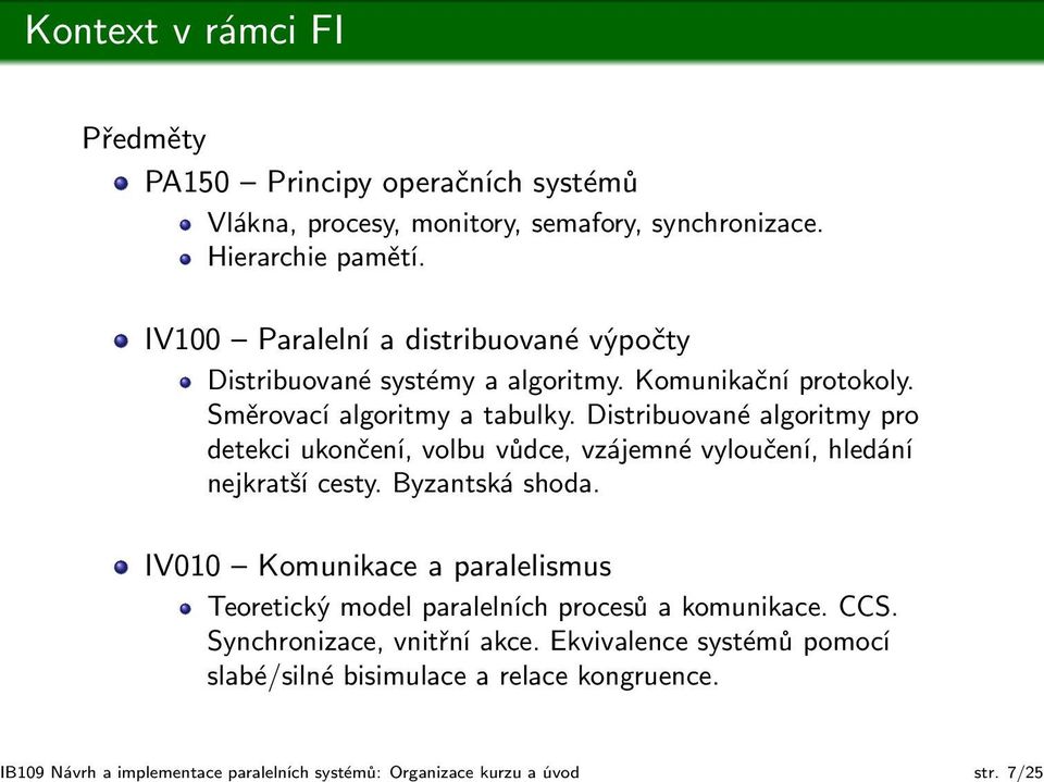 IV100 Paralelní a distribuované výpočty Distribuované systémy a algoritmy. Komunikační protokoly. Směrovací algoritmy a tabulky.