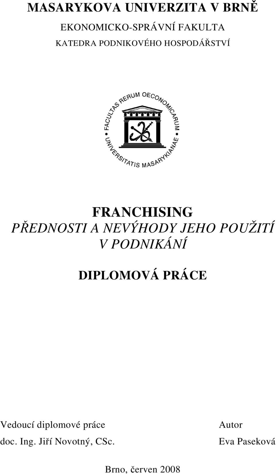 NEVÝHODY JEHO POUŽITÍ V PODNIKÁNÍ DIPLOMOVÁ PRÁCE Vedoucí