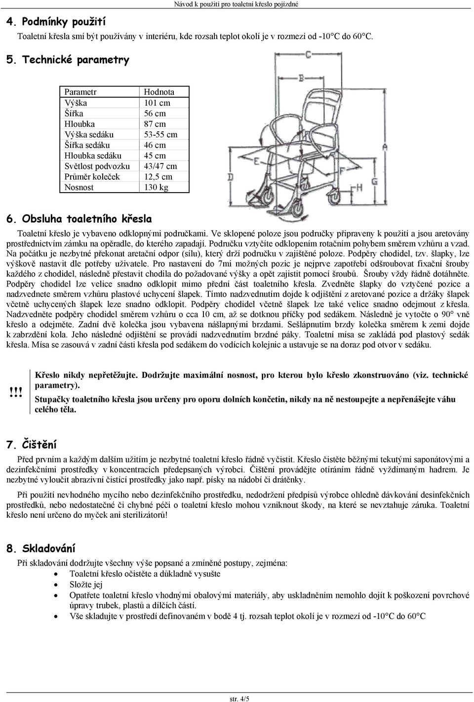 kg 6. Obsluha toaletního křesla Toaletní křeslo je vybaveno odklopnými područkami.