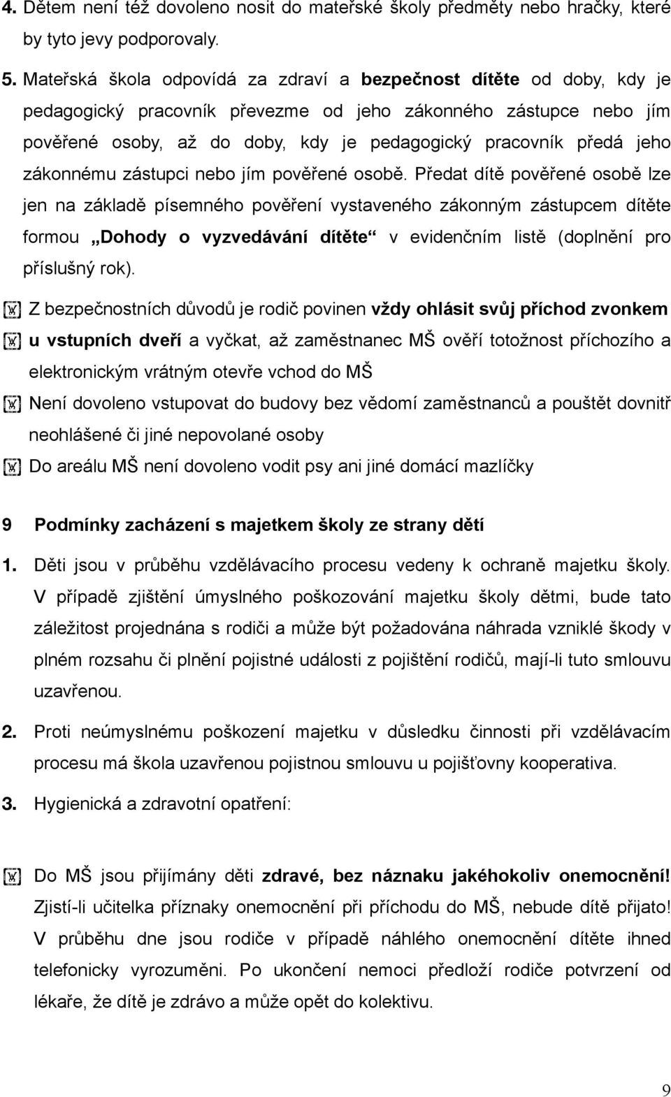 jeho zákonnému zástupci nebo jím pověřené osobě.