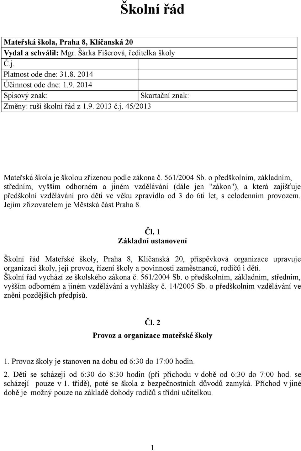 o předškolním, základním, středním, vyšším odborném a jiném vzdělávání (dále jen "zákon"), a která zajišťuje předškolní vzdělávání pro děti ve věku zpravidla od 3 do 6ti let, s celodenním provozem.