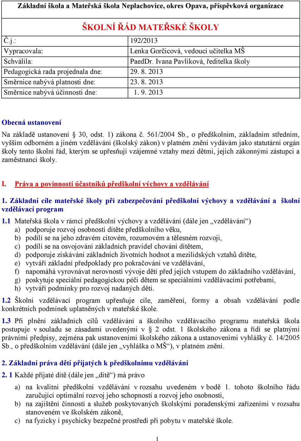 2013 Obecná ustanovení Na základě ustanovení 30, odst. 1) zákona č. 561/2004 Sb.