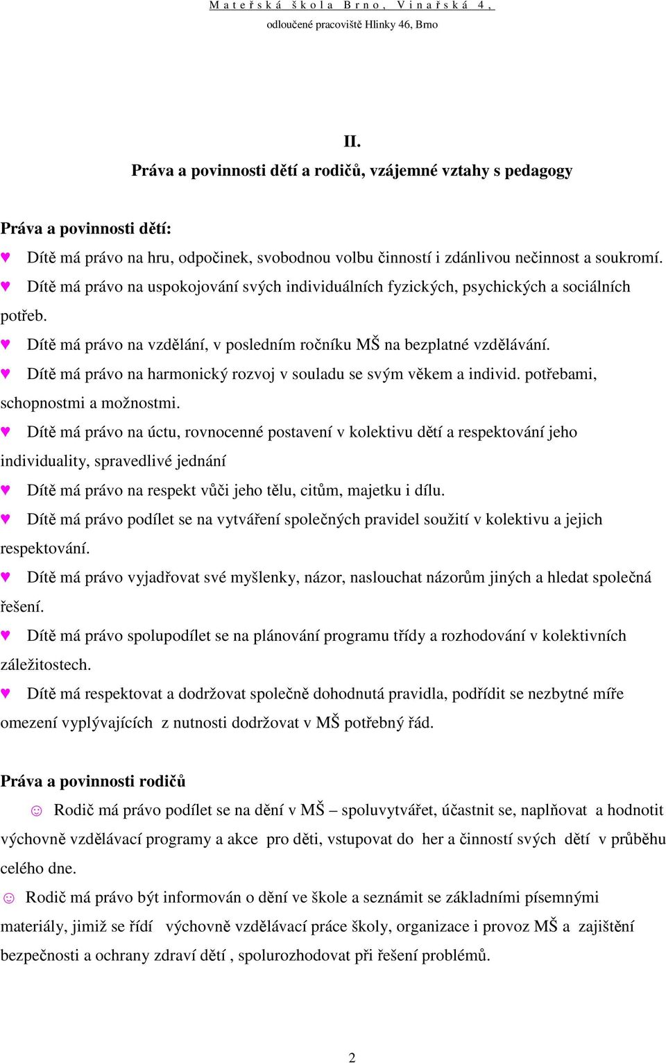 Dítě má právo na harmonický rozvoj v souladu se svým věkem a individ. potřebami, schopnostmi a možnostmi.