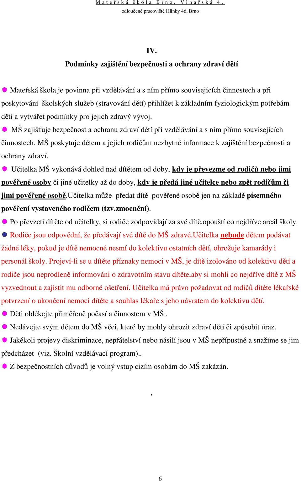 MŠ poskytuje dětem a jejich rodičům nezbytné informace k zajištění bezpečnosti a ochrany zdraví.