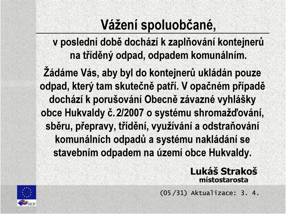 V opačném případě dochází k porušování Obecně závazné vyhlášky obce Hukvaldy č.