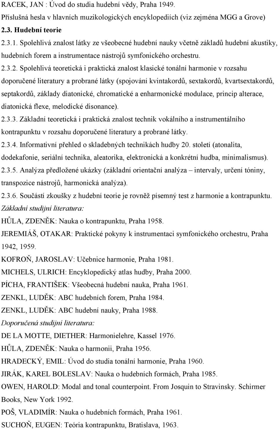 diatonické, chromatické a enharmonické modulace, princip alterace, diatonická flexe, melodické disonance). 2.3.