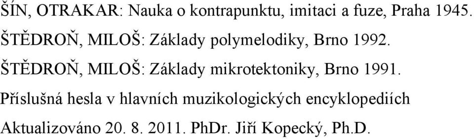 ŠTĚDROŇ, MILOŠ: Základy mikrotektoniky, Brno 1991.