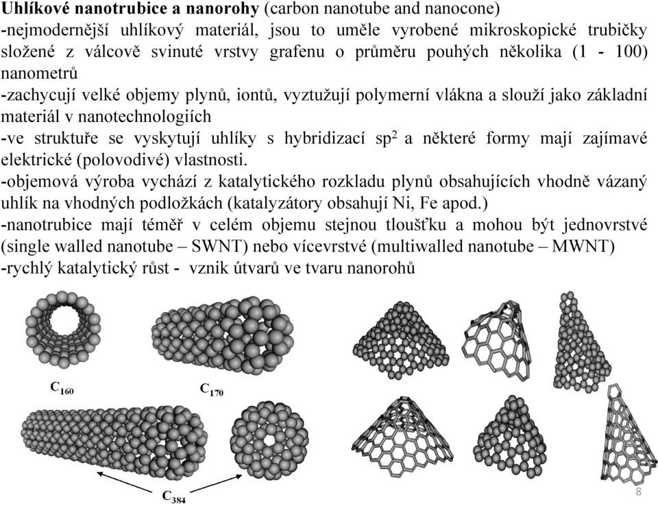 sp 2 a některé formy mají zajímavé elektrické (polovodivé) vlastnosti.