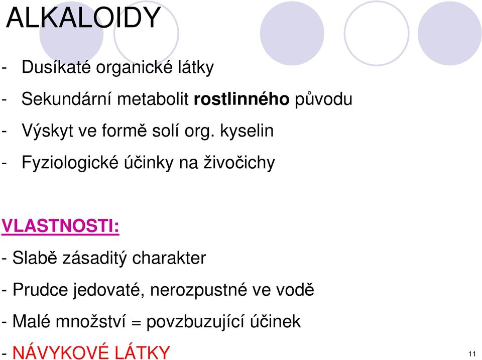 kyselin - Fyziologické účinky na živočichy VLASTNOSTI: - Slabě zásaditý