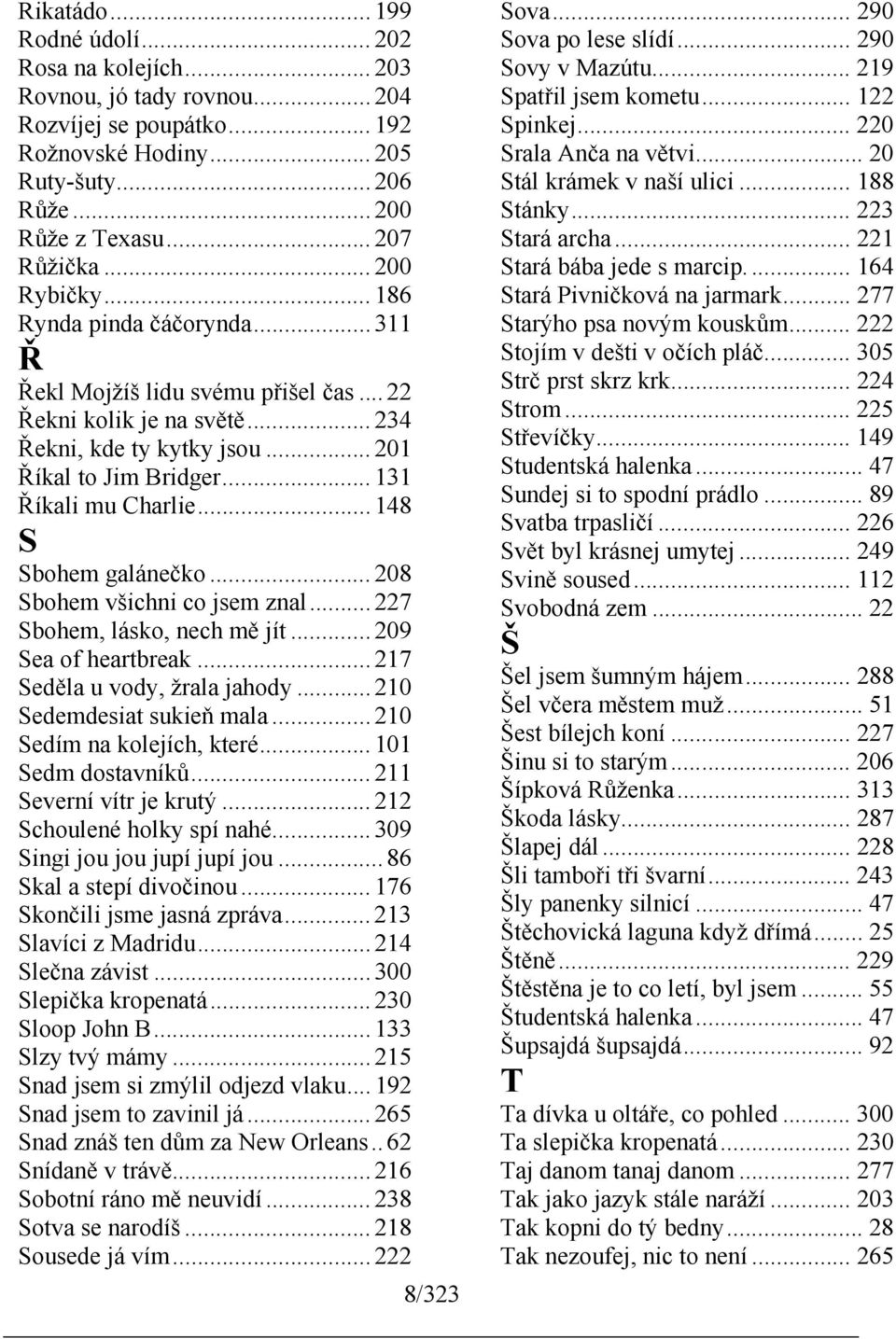 .. 148 S Sbohem galánečko... 208 Sbohem všichni co jsem znal... 227 Sbohem, lásko, nech mě jít... 209 Sea of heartbreak... 217 Seděla u vody, žrala jahody... 210 Sedemdesiat sukieň mala.