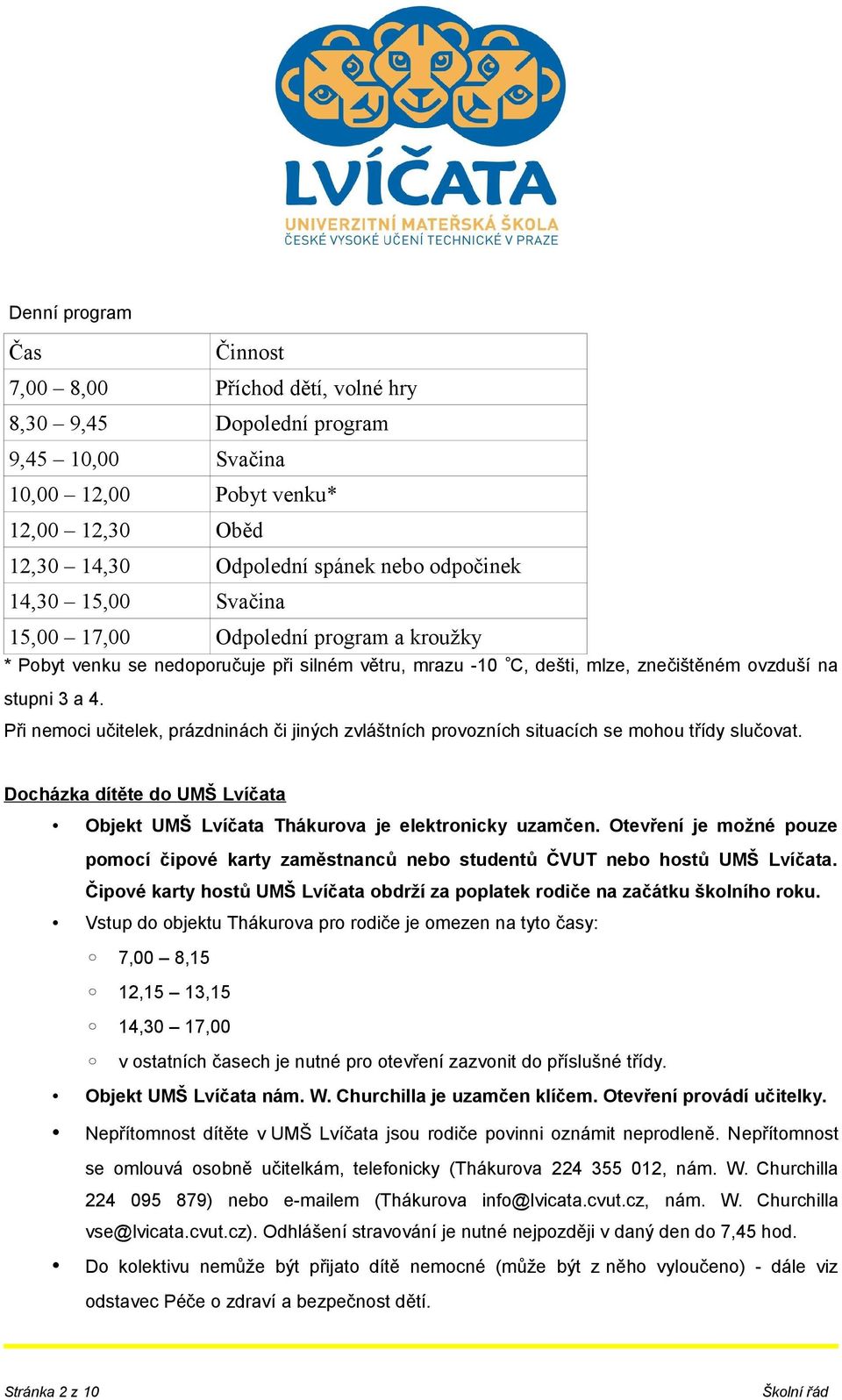 Při nemoci učitelek, prázdninách či jiných zvláštních provozních situacích se mohou třídy slučovat. Docházka dítěte do UMŠ Lvíčata Objekt UMŠ Lvíčata Thákurova je elektronicky uzamčen.