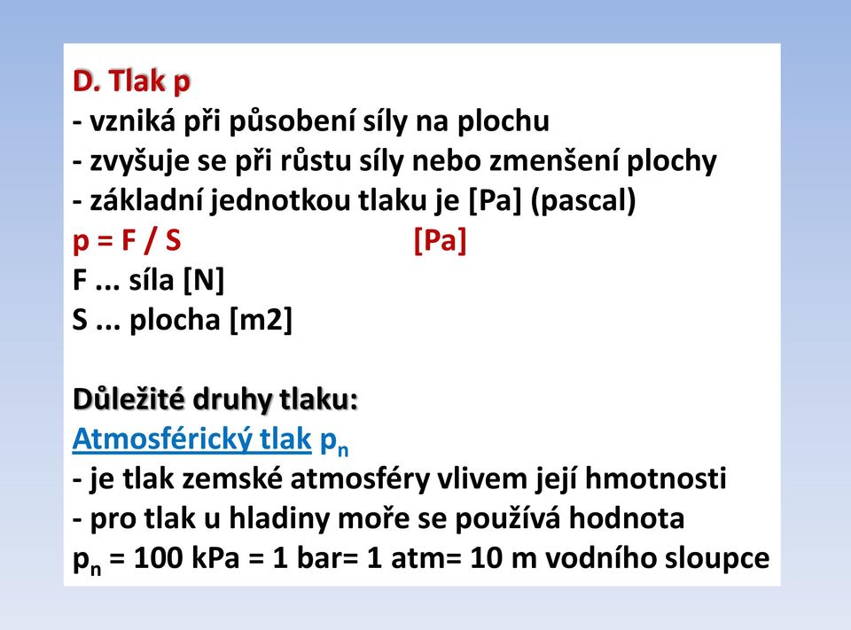 .. plocha [m2] Důležité druhy tlaku: Atmosférický tlak p n - je tlak zemské atmosféry vlivem