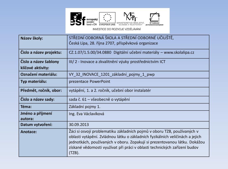 cz III/ 2 - Inovace a zkvalitnění výuky prostřednictvím ICT VY_32_INOVACE_1201_základní_pojmy_1_pwp prezentace PowerPoint vytápění, 1. a 2. ročník, učební obor instalatér Číslo a název sady: sada č.