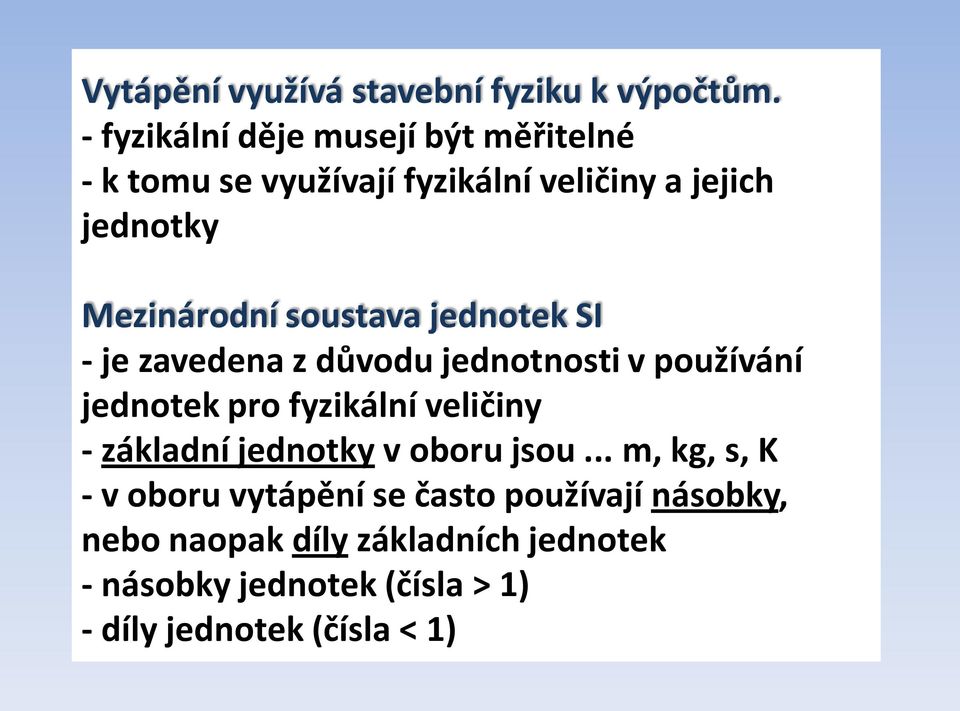 soustava jednotek SI - je zavedena z důvodu jednotnosti v používání jednotek pro fyzikální veličiny - základní