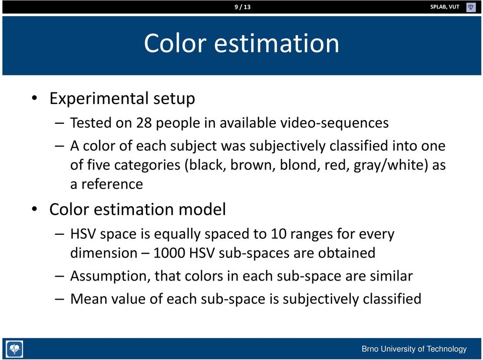 gray/white) as a reference Color estimation model HSV space is equally spaced to 10 ranges for every dimension 1000 HSV