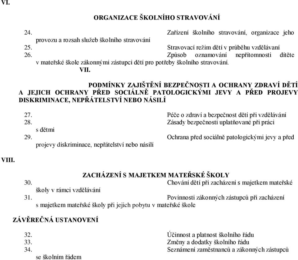 PODMÍNKY ZAJIŠTĚNÍ BEZPEČNOSTI A OCHRANY ZDRAVÍ DĚTÍ A JEJICH OCHRANY PŘED SOCIÁLNĚ PATOLOGICKÝMI JEVY A PŘED PROJEVY DISKRIMINACE, NEPŘÁTELSTVÍ NEBO NÁSILÍ 27.