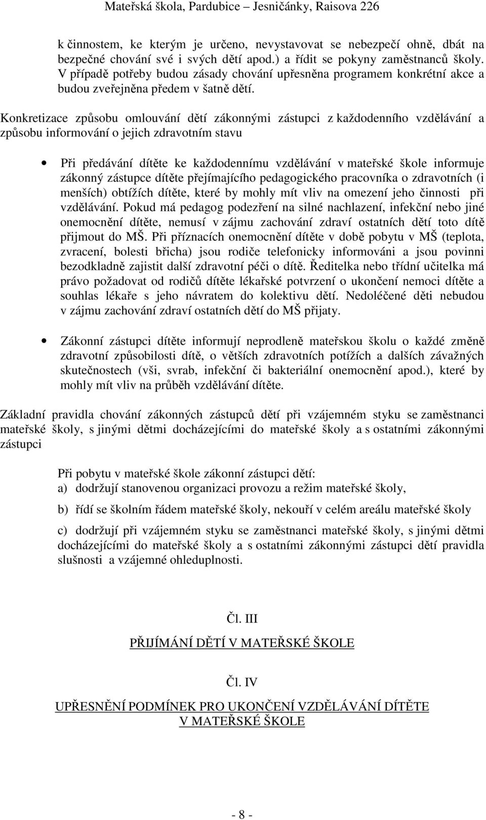 Konkretizace způsobu omlouvání dětí zákonnými zástupci z každodenního vzdělávání a způsobu informování o jejich zdravotním stavu Při předávání dítěte ke každodennímu vzdělávání v mateřské škole