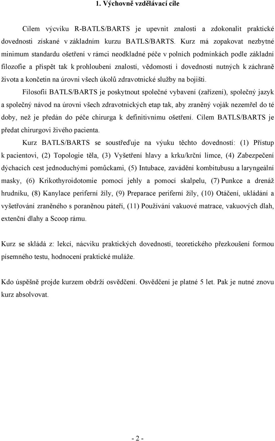 záchraně života a končetin na úrovni všech úkolů zdravotnické služby na bojišti.