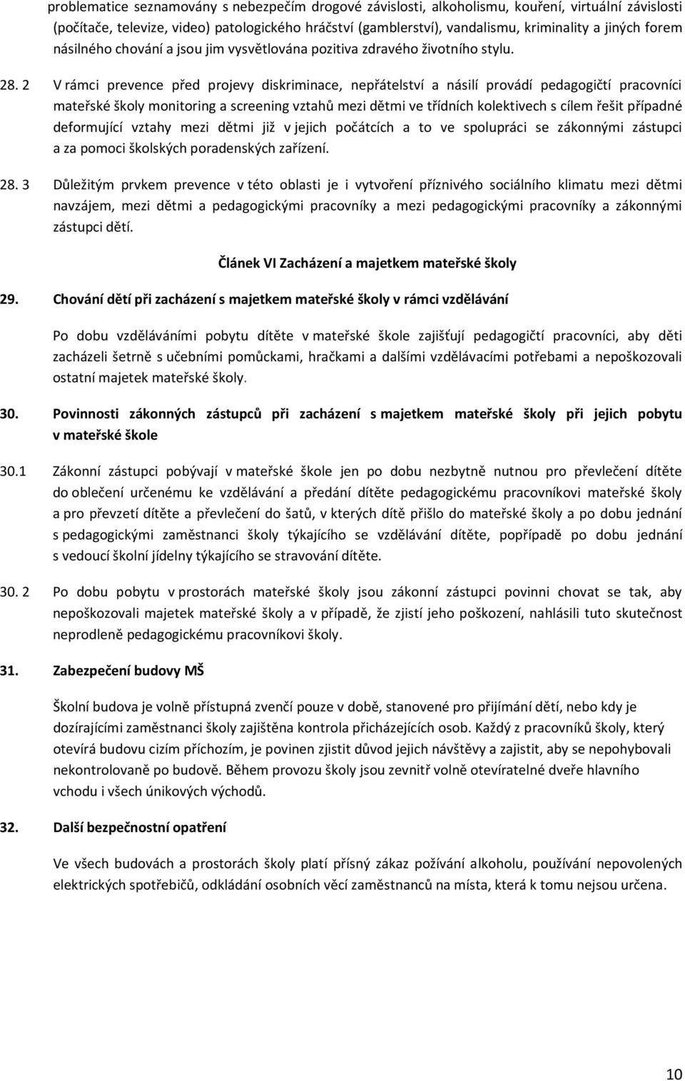 2 V rámci prevence před projevy diskriminace, nepřátelství a násilí provádí pedagogičtí pracovníci mateřské školy monitoring a screening vztahů mezi dětmi ve třídních kolektivech s cílem řešit