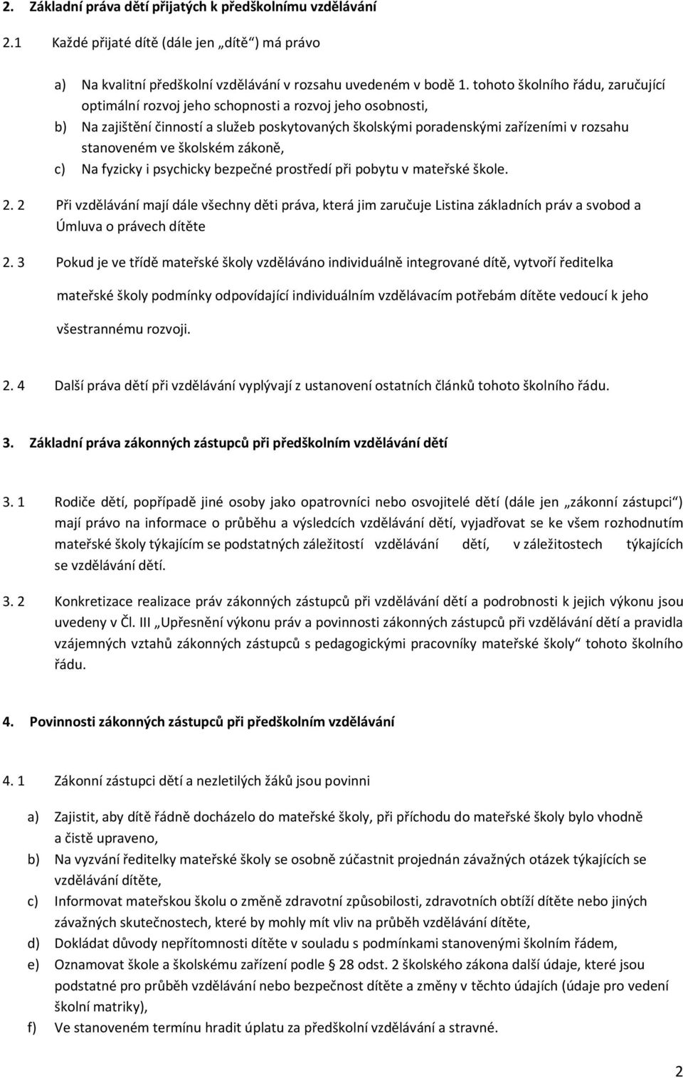 školském zákoně, c) Na fyzicky i psychicky bezpečné prostředí při pobytu v mateřské škole. 2.