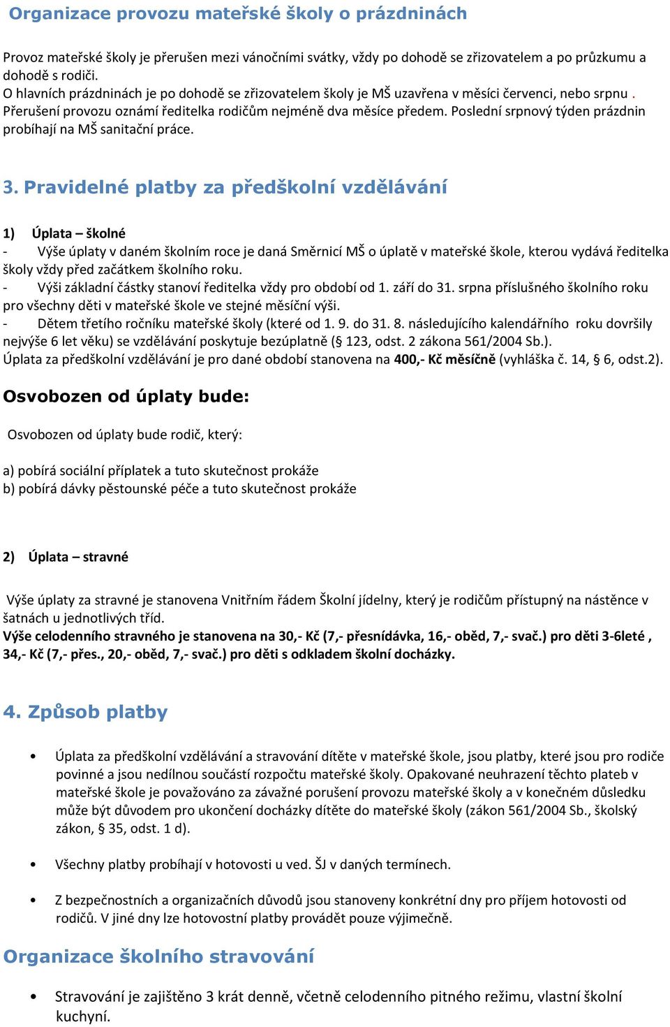 Poslední srpnový týden prázdnin probíhají na MŠ sanitační práce. 3.