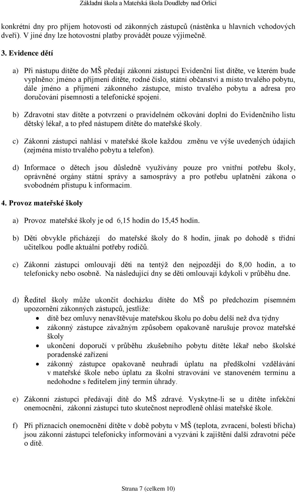 jméno a příjmení zákonného zástupce, místo trvalého pobytu a adresa pro doručování písemností a telefonické spojení.