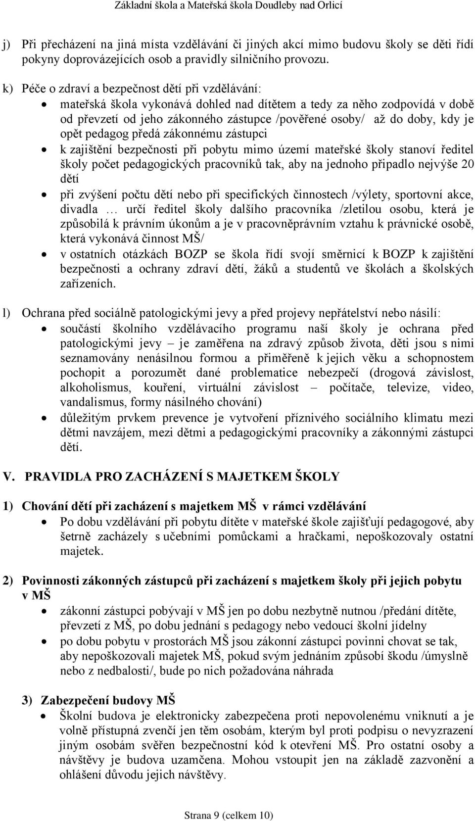 je opět pedagog předá zákonnému zástupci k zajištění bezpečnosti při pobytu mimo území mateřské školy stanoví ředitel školy počet pedagogických pracovníků tak, aby na jednoho připadlo nejvýše 20 dětí