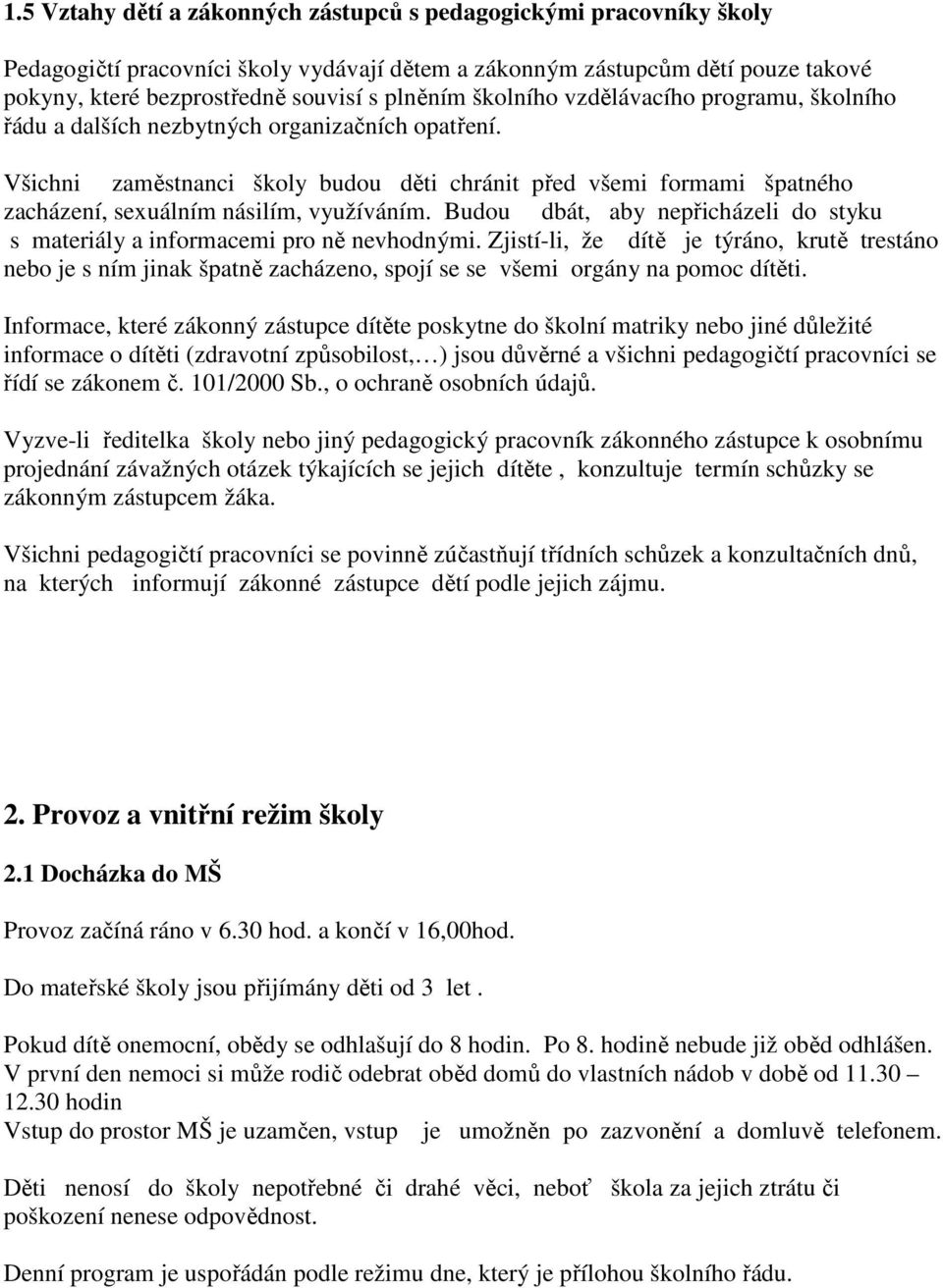 Všichni zaměstnanci školy budou děti chránit před všemi formami špatného zacházení, sexuálním násilím, využíváním. Budou dbát, aby nepřicházeli do styku s materiály a informacemi pro ně nevhodnými.