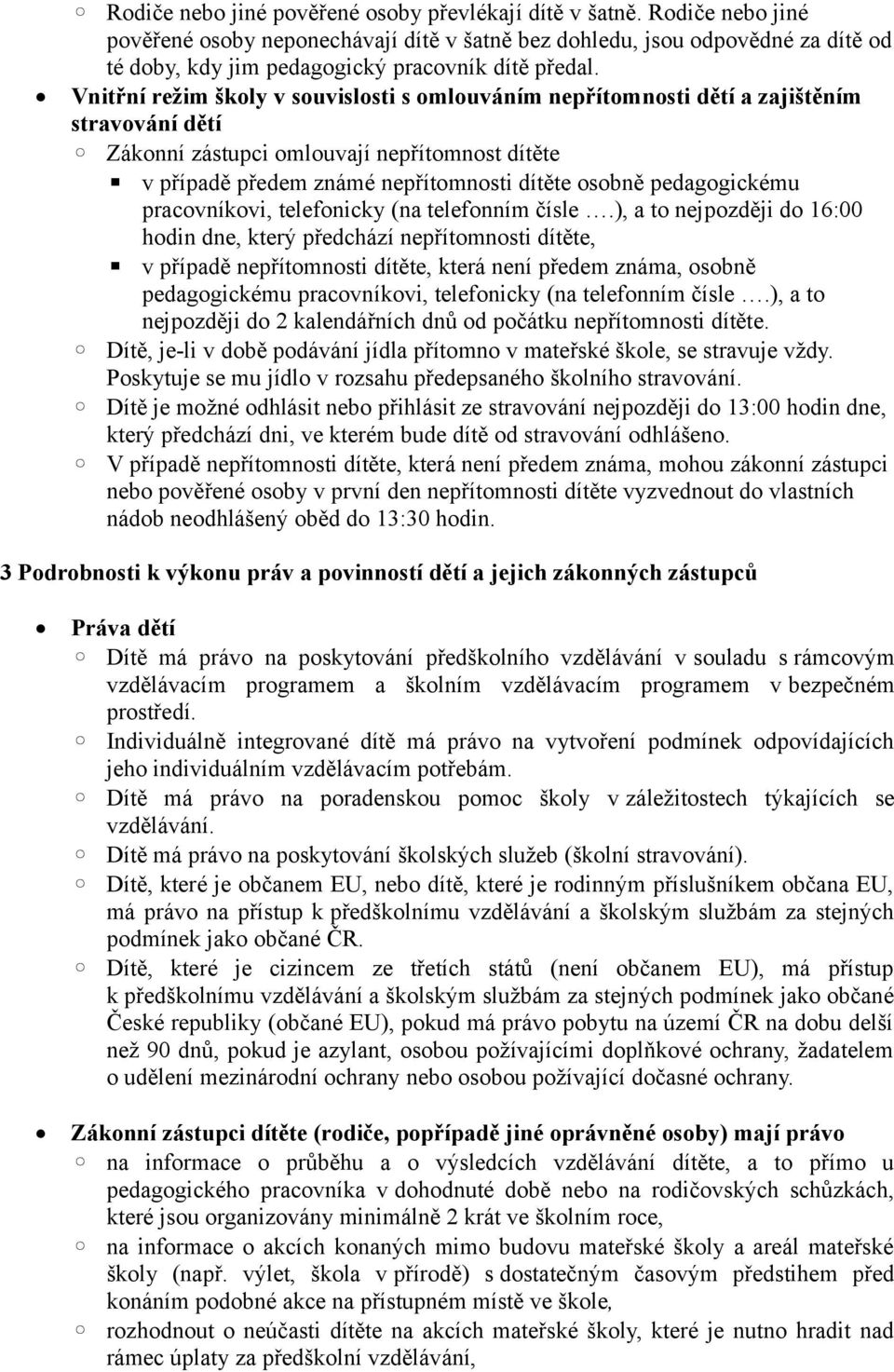 Vnitřní režim školy v souvislosti s omlouváním nepřítomnosti dětí a zajištěním stravování dětí Zákonní zástupci omlouvají nepřítomnost dítěte v případě předem známé nepřítomnosti dítěte osobně