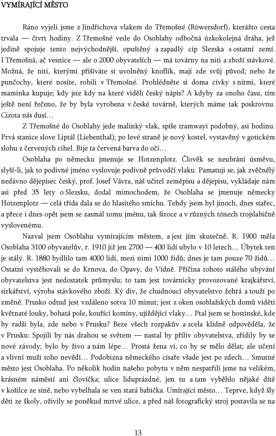 I Třemošná, ač vesnice ale o 2000 obyvatelích má továrny na niti a zboží stávkové.