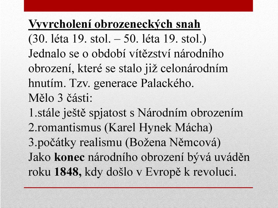 ) Jednalo se o období vítězství národního obrození, které se stalo již celonárodním hnutím. Tzv.