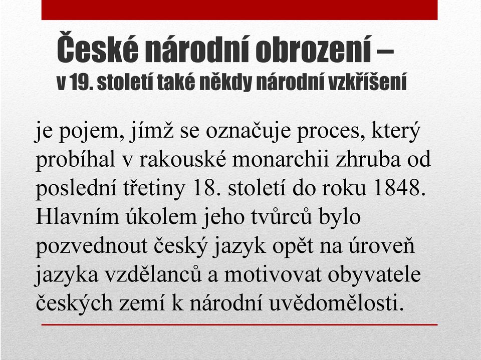 probíhal v rakouské monarchii zhruba od poslední třetiny 18. století do roku 1848.