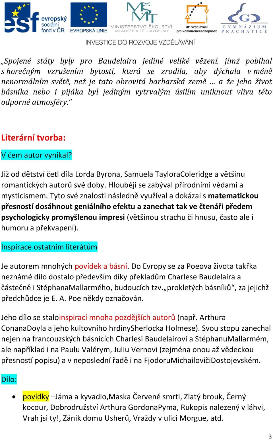Již od dětství četl díla Lorda Byrona, Samuela TayloraColeridge a většinu romantických autorů své doby. Hlouběji se zabýval přírodními vědami a mysticismem.