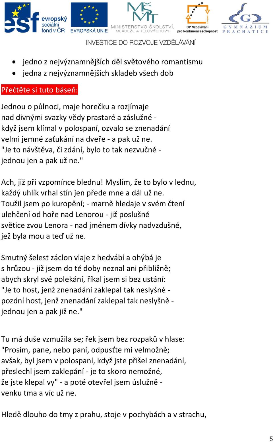 " Ach, již při vzpomínce blednu! Myslím, že to bylo v lednu, každý uhlík vrhal stín jen přede mne a dál už ne.
