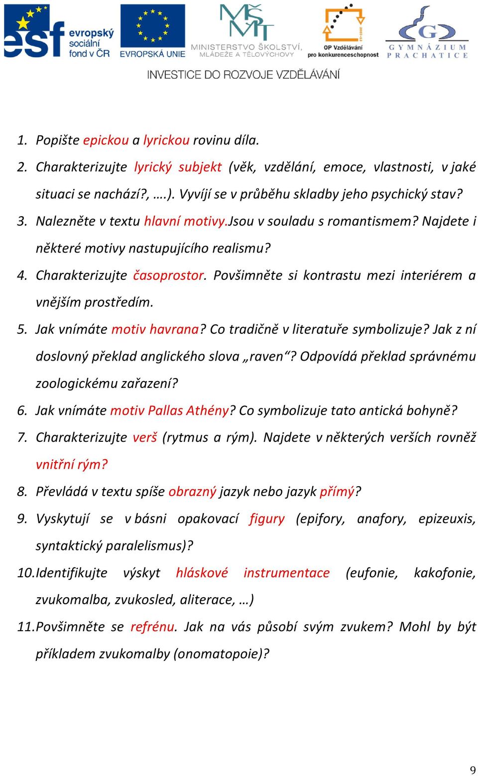 Povšimněte si kontrastu mezi interiérem a vnějším prostředím. 5. Jak vnímáte motiv havrana? Co tradičně v literatuře symbolizuje? Jak z ní doslovný překlad anglického slova raven?