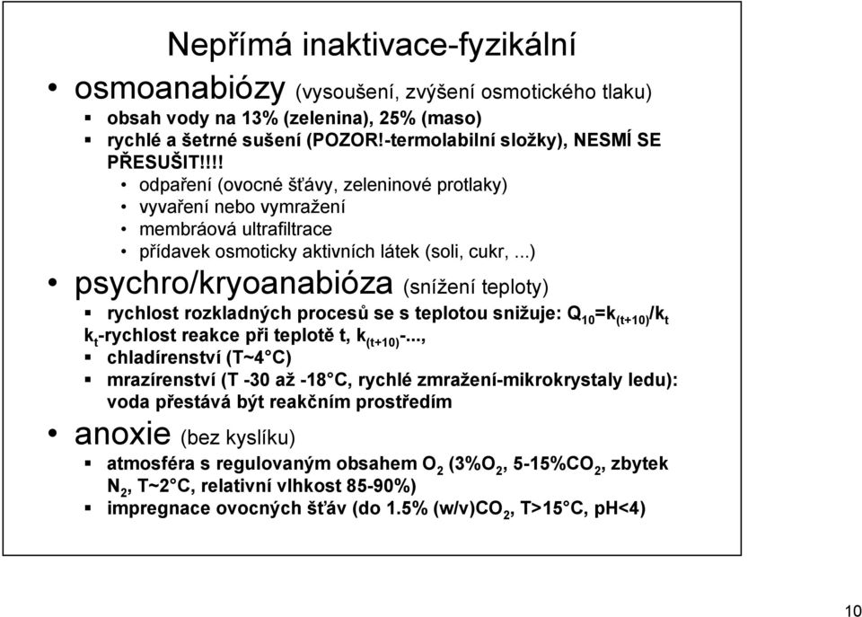 ..) psychro/kryoanabióza (snížení teploty) rychlost rozkladných procesů se s teplotou snižuje: Q 10 =k (t+10) /k t k t -rychlost reakce při teplotě t, k (t+10) -.