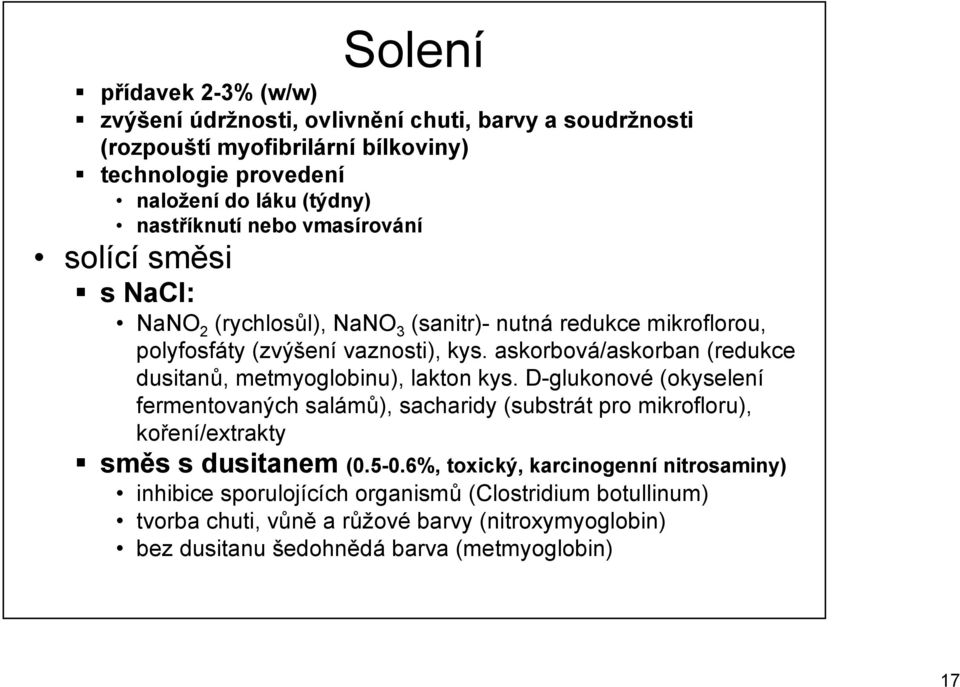 askorbová/askorban (redukce dusitanů, metmyoglobinu), lakton kys.