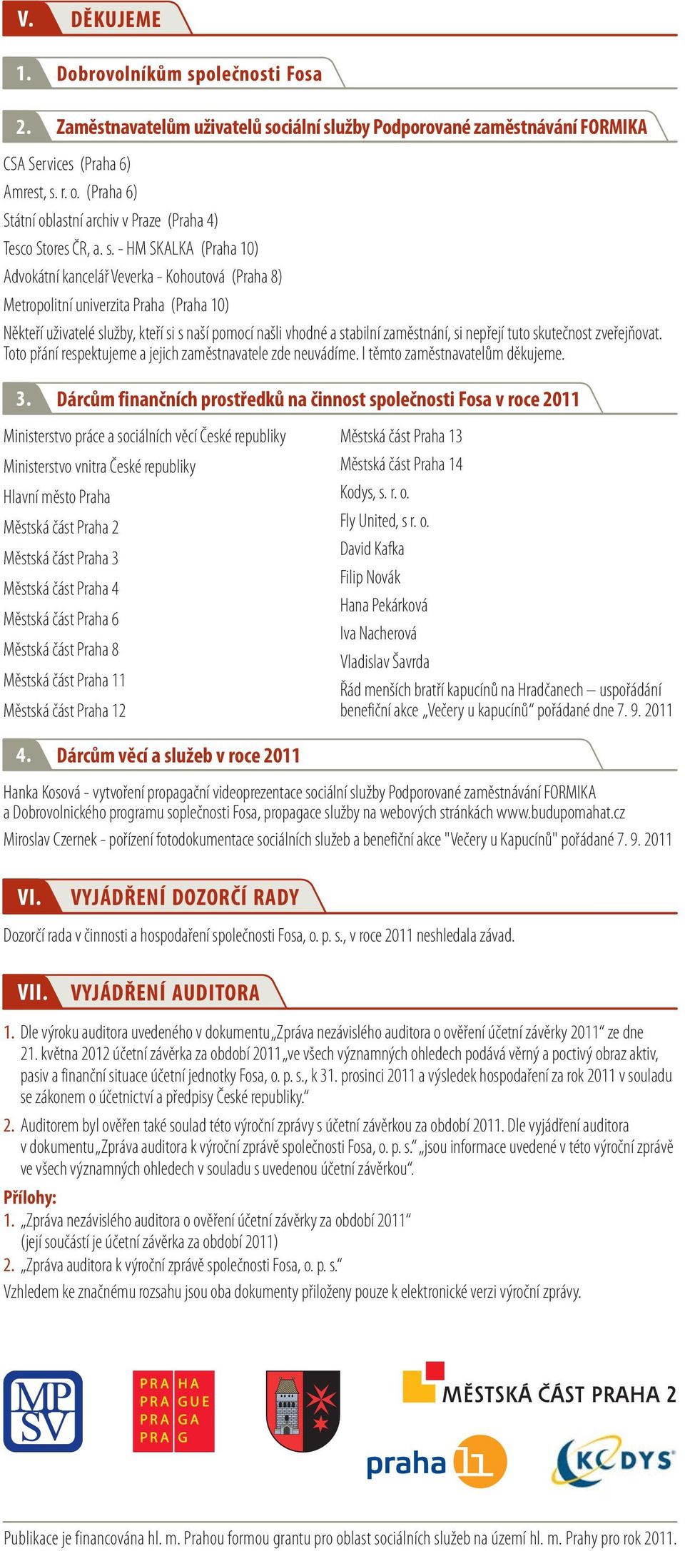 - HM SKALKA (Praha 10) Advokátní kancelář Veverka - Kohoutová (Praha 8) Metropolitní univerzita Praha (Praha 10) Někteří uživatelé služby, kteří si s naší pomocí našli vhodné a stabilní zaměstnání,