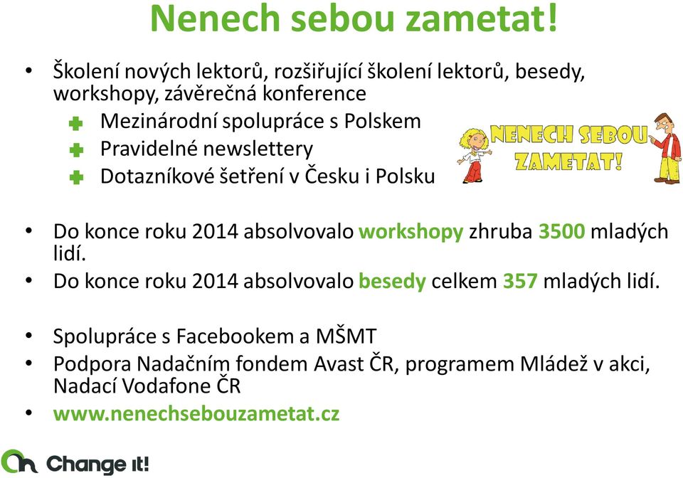 Polskem Pravidelné newslettery Dotazníkové šetření v Česku i Polsku Do konce roku 2014 absolvovalo workshopy zhruba