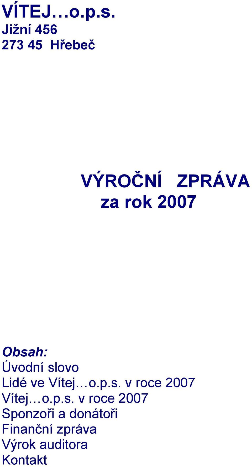 2007 Obsah: Úvodní slovo Lidé ve Vítej o.p.s. v roce 2007 Vítej o.